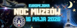 Europejska Noc Muzeów 2026 Muzeum Sił Powietrznych w Dęblinie 16 maja 2026
